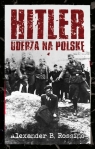 Hitler uderza na Polskę Rossino B. Alexander