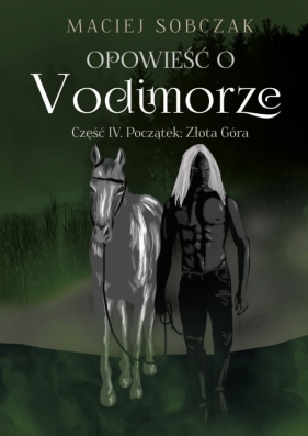 Opowieść o Vodimorze Tom 4. Początek: Złota Góra - Maciej Sobczak