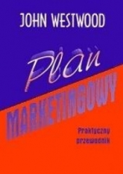 Plan marketingowy. Praktyczny przewodnik - John Westwood