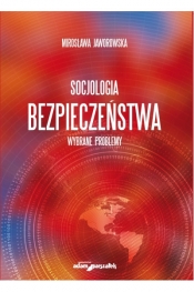 Socjologia bezpieczeństwa. Wybrane problemy - Mirosława Jaworowska