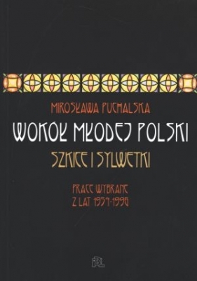 Wokół Młodej Polski. Szkice i sylwetki - Mirosława Puchalska