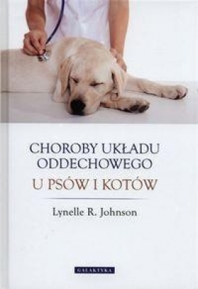 Choroby układu oddechowego u psów i kotów - Lynelle R. Johnson