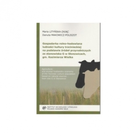 Gospodarka rolno-hodowlana ludności trzcinieckiej na podstawie źródeł przyrodniczych ze stanowiska G w Słonowicach - Maria Lityńska-Zając, Danuta Makowicz-Poliszot