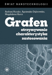 Grafen. Otrzymywanie, charakterystyka, zastosowania - Agnieszka Dąbrowska