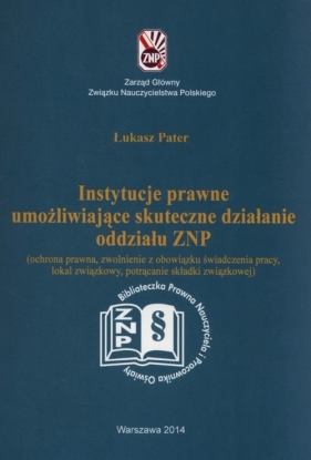 Instytucje prawne umożliwijące skuteczne działanie oddzialu ZNP - Pater Łukasz