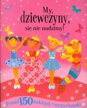 My, dziewczyny, się nie nudzimy! - Opracowanie zbiorowe