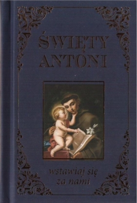 Święty Antoni. Wstawiaj się za nami - Opracowanie zbiorowe