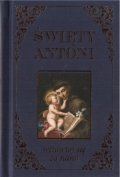 Święty Antoni. Wstawiaj się za nami - Opracowanie zbiorowe