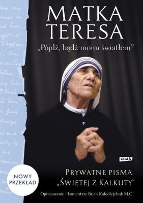 Pójdź, bądź moim światłem - Matka Teresa z Kalkuty