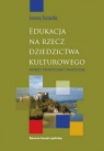 Edukacja na rzecz dziedzictwa kulturowego Aspekty teoretyczne i praktyczne Torowska Joanna