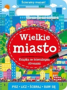 Książka ze ścieralnymi stronami. Wielkie miasto - Opracowanie zbiorowe