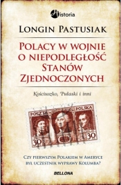 Polacy w wojnie o niepodległość Stanów Zjednoczonych - Pastusiak Longin