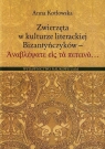 Zwierzęta w kulturze literackiej Bizantyńczyków  Kotłowska Anna