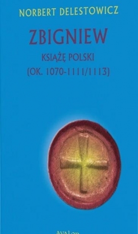 Zbigniew książę Polski (ok. 1070-1111/1113) - Norbert Delestowicz
