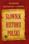 Słownik historii Polski  Maciszewski Jarema, Choińska-Mika Jolanta, Dzięgielewski Jan
