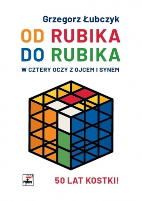 Od Rubika do Rubika. W cztery oczy z ojcem i synem - Grzegorz Łubczyk