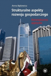 Strukturalne aspekty rozwoju gospodarczego - Bąkiewicz Anna