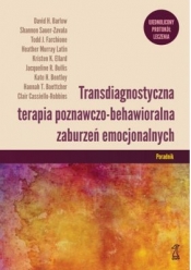 Transdiagnostyczna terapia poznawczo-behawioralna zaburzeń emocjonalnych. Poradnik