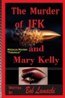 The Murder of JFK and Mary Kelly lamacki robert