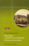 Rousseau Człowiek czy obywatel Dylemat nowożytności Spaemann Robert