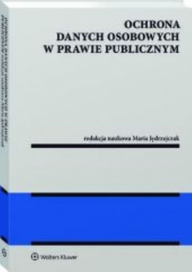 Ochrona danych osobowych w prawie publicznym - Jędrzejczak Maria (red.)