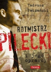 ROTMISTRZ PILECKI I JEGO OPRAWCY - Tadeusz M. Płużański