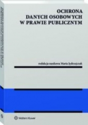 Ochrona danych osobowych w prawie publicznym - Jędrzejczak Maria (red.)