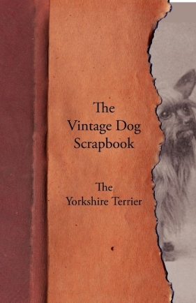 The Vintage Dog Scrapbook - The Yorkshire Terrier - Various