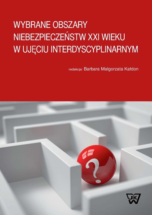 Wybrane obszary niebezpieczeństw XXI wieku w ujęciu interdyscyplinarnym