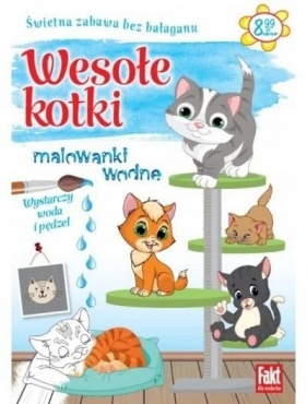 Fakt dla malucha. Malowanki wodne. Wesołe kotki - Opracowanie zbiorowe