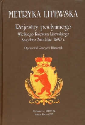 Metryka litewska Rejestry podymnego Wielkiego Księstwa Litewskiego Księstwo Żmudzkie 1690r. - Błaszczyk Grzegorz