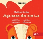 Moja Mama chce mieć lwa audiobook - Madlena Szeliga