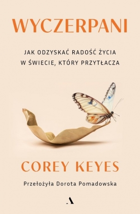 Wyczerpani. Jak odzyskać radość życia w świecie, który przytłacza - Keyes Corey