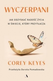 Wyczerpani. Jak odzyskać radość życia w świecie, który przytłacza - Corey Keyes