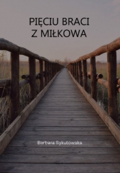 Pięciu braci z Miłkowa - Sykutowska Barbara