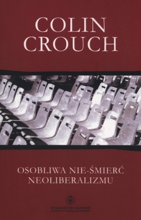 Osobliwa nie-śmierć neoliberalizmu - Colin Crouch