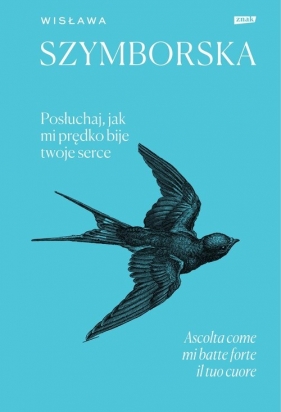 Posłuchaj, jak mi prędko bije twoje serce / Ascolta come mi batte forte il tuo cuore - Wisława Szymborska