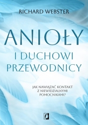 Anioły i duchowi przewodnicy. Jak nawiązać kontakt z niewidzialnymi pomocnikami? - Richard Webster