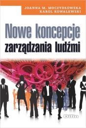 Nowe koncepcje zarządzania ludźmi - Moczydłowska Joanna M., Kowalewski Karol