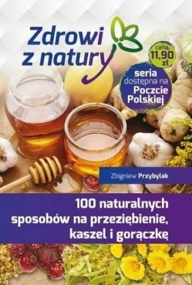 100 naturalnych sposobów na przeziębienie... - Zbigniew Przybylak