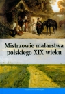 Mistrzowie malarstwa polskiego w XIX wieku