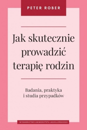 Jak skutecznie prowadzić terapię rodzin - Peter Rober