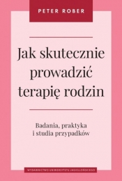 Jak skutecznie prowadzić terapię rodzin - Peter Rober
