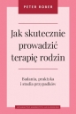 Jak skutecznie prowadzić terapię rodzin - Peter Rober