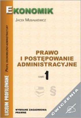 Prawo i postępowanie administ cz 1 ćw. EKONOMIK - Jacek Musiałkiewicz