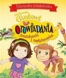Biblioteczka przedszkolaka Opowiadania jemiołuszki i małpiszonka - Gintowt Małgorzata