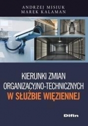 Kierunki zmian organizacyjno-technicznych w Służbie Więziennej - Andrzej Misiuk