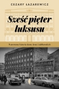 Sześć pięter luksusu. Przerwana historia Domu Braci Jabłkowskich - Cezary Łazarewicz