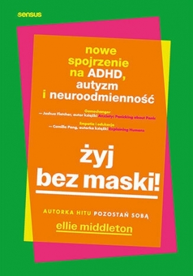 Żyj bez maski! Nowe spojrzenie na ADHD, autyzm i neuroodmienność - Ellie Middleton