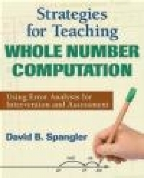 Strategies for Teaching Whole Number Computation David B. Spangler, D Spangler